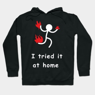 i tried it at home Hoodie